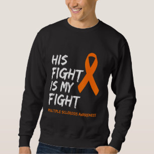 Multiple Sclerosis Awareness Ms His Fight Is My Fi Sweatshirt