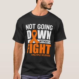 Multiple Sclerosis Awareness Orange Ribbon Not Goi T-Shirt