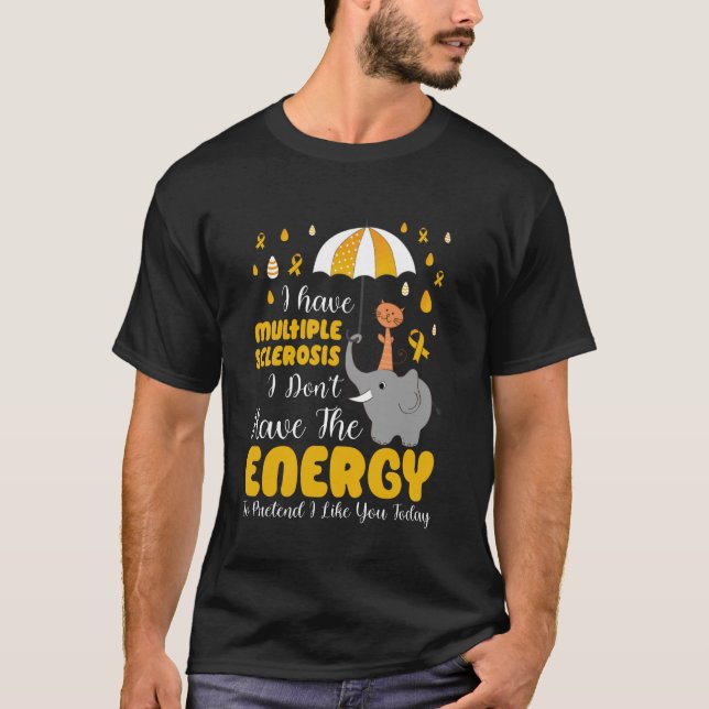 Multiple Sclerosis I Don't Have The Energy T-Shirt (Front)