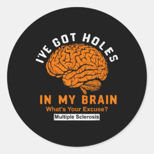 Multiple Sclerosis Ive Got Holes In My Brain, Ms A Classic Round Sticker