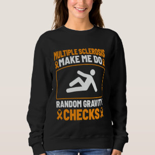Multiple Sclerosis Make Me Do Random Gravity Check Sweatshirt