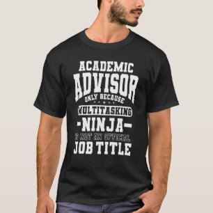 Multitasking Ninja Job Title Academic Advisor T-Shirt