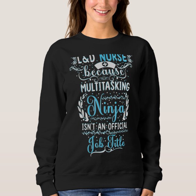 Multitasking Ninja Labour And Delivery Nurse Midwi Sweatshirt (Front)