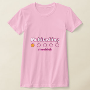 Multitasking Since Birth Working Mom  T-Shirt