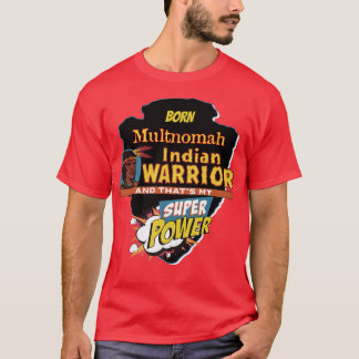 Multnomah Native American Indian Born With Super P T-Shirt