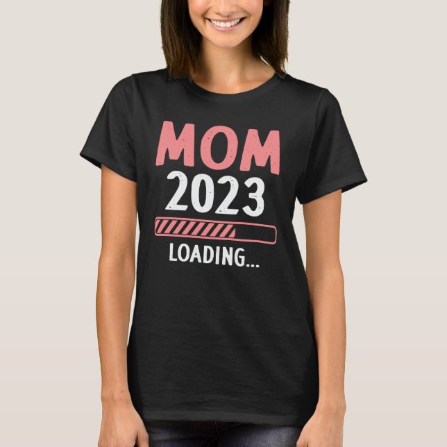 Mum 2023 Loading Funny Future New Mum To Be  T-Shirt (Front)