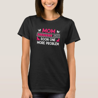 Mum 2023 soon a problem more baby birth Pregnancy T-Shirt