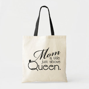Mum, a title just above Queen - Mother's Tote Bag