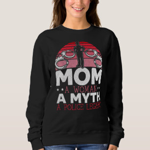 Mum A Woman A Myth A Police Legend Law Enforcement Sweatshirt