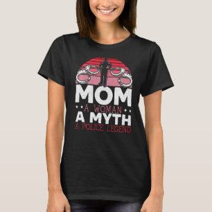 Mum A Woman A Myth A Police Legend Law Enforcement T-Shirt