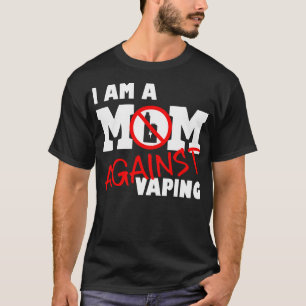 Mum Against Vaping Anti-Vape Quit Vaping, Stop Vap T-Shirt