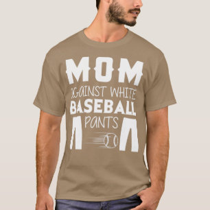Mum against white baseball pants T-Shirt