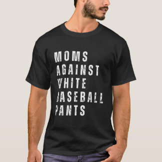 Mum Against White Baseball Pants T-Shirt