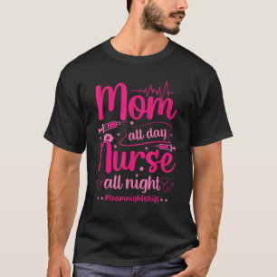 Mum All Day Nurse All Night Women Nursing Rn Lpn T-Shirt