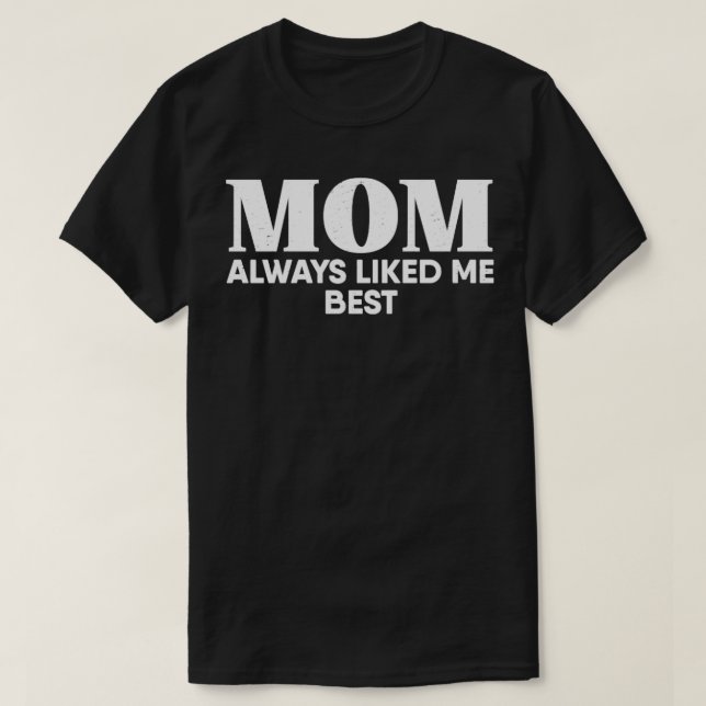 Mum Always Liked Me Best T-Shirt (Design Front)