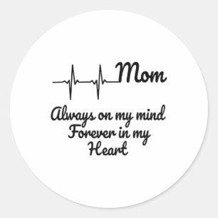 Mum Always On My Mind Forever In My Heart _1  Classic Round Sticker