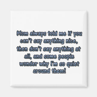 Mum always told me... magnet