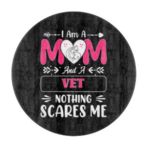 Mum And A Vet Nothing Scares Me, Funny Vet Mum Cutting Board