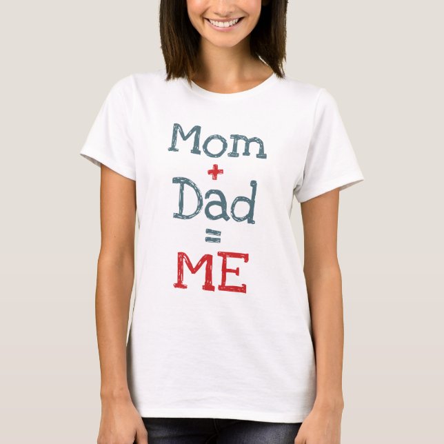 Mum and Dad is Me T-Shirt (Front)