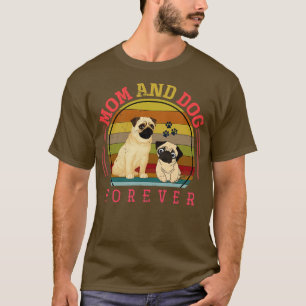 Mum And Dog Forever Dow Owner Pug T-Shirt
