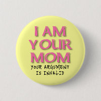 Mum Argument Is Invalid Funny Button Badge