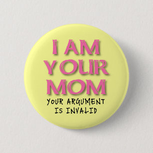 Mum Argument Is Invalid Funny Button Badge