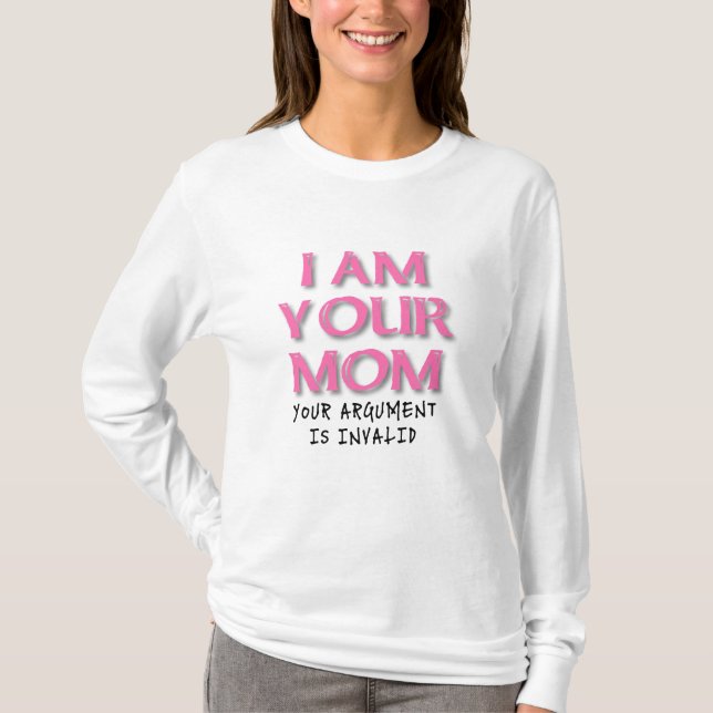 Mum Argument Is Invalid Funny T-Shirt (Front)