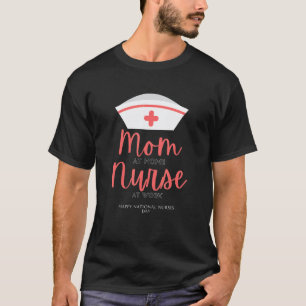 Mum At Home Nurse At Work Happy National Nurses Da T-Shirt