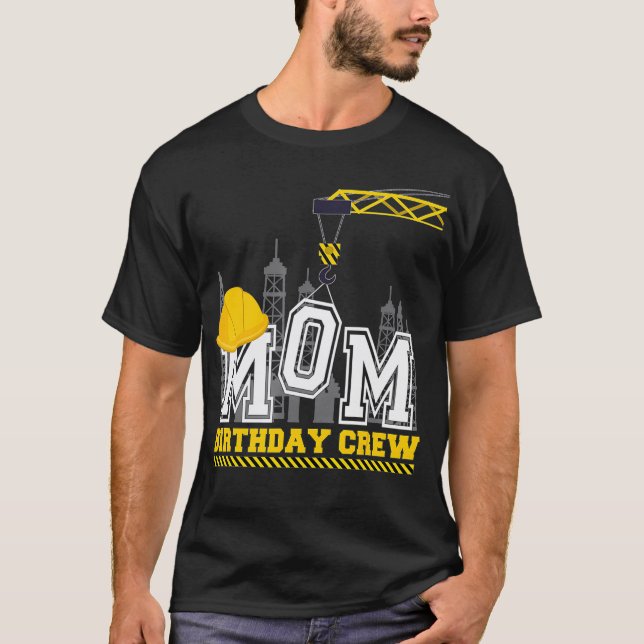 Mum Birthday Crew Construction Birthday family T-Shirt (Front)