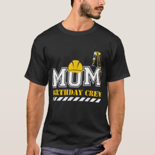 Mum Birthday Crew Construction Birthday Party T-Shirt