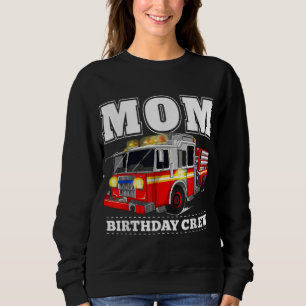 Mum Birthday Crew Fire Truck Firefighter Sweatshirt