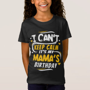Mum Birthday I Can't Keep Calm it's my Mama's Birt T-Shirt