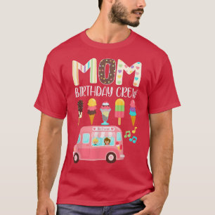 Mum Birthday Ice Cream Truck Party Funny Family Ma T-Shirt