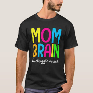 Mum Brain The Struggle Is Real Apparel T-Shirt