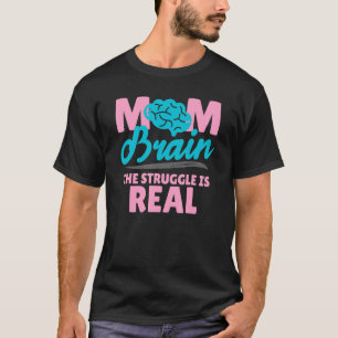 Mum Brain The Struggle Is Real Women Pride Mother T-Shirt