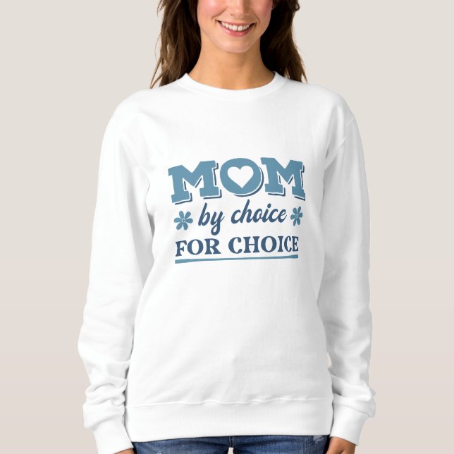 Mum By Choice For Choice Sweatshirt (Front)