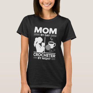 Mum By Day Crocheter By Night Funny Crafty T-Shirt
