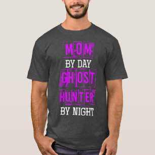 Mum By Day Ghost Hunter By Night Halloween T-Shirt