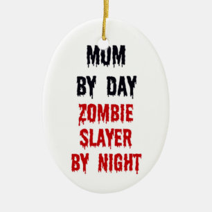 Mum by Day Zombie Slayer by Night Ceramic Tree Decoration