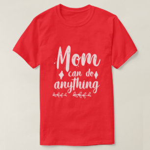 Mum Can Do Anything Shirt Empowering Mum Quote