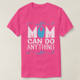 Mum Can Do Anything T-Shirt