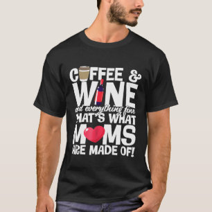 Mum Coffee And Wine And Everything Fine T-Shirt