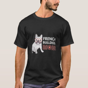 Mum Cute Pet Parent Animal Dog French Bulldog T-Shirt