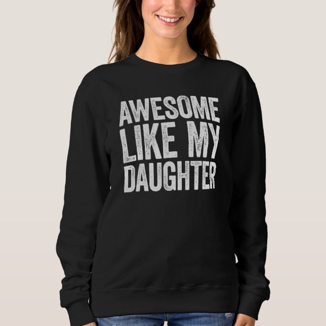 Mum Dad Awesome Like My Daughter Sweatshirt (Front)