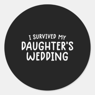 Mum Dad I Survived My Daughters Wedding Classic Round Sticker