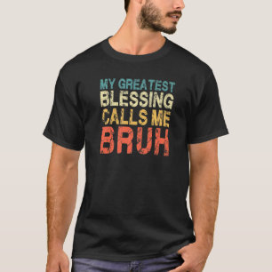 Mum Dad My Greatest Blessing Calls Me Bruh 3 T-Shirt