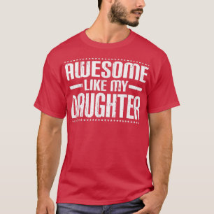 Mum Dad Quote Awesome Like My Daughter Funny Meme T-Shirt