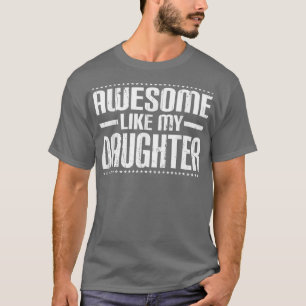 Mum Dad Quote Awesome Like My Daughter Funny Meme T-Shirt