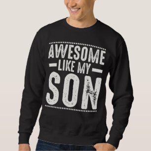 Mum Dad Quote Awesome Like My Son Happy Father's D Sweatshirt
