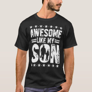 Mum Dad Quote Awesome Like My Son Happy Father's D T-Shirt
